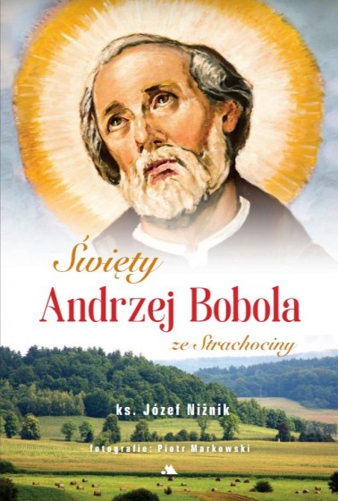Święty Andrzej Bobola ze Strachociny / ks. Józef Niżnik