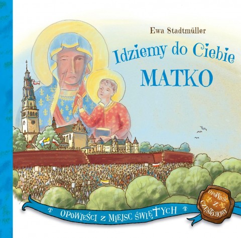 Idziemy do Ciebie Matko Idziemy do Ciebie Matko