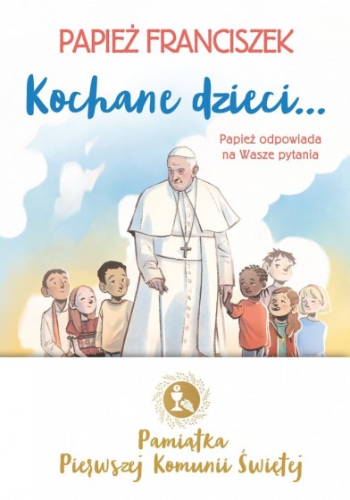 Kochane dzieci… Papież odpowiada na Wasze pytania