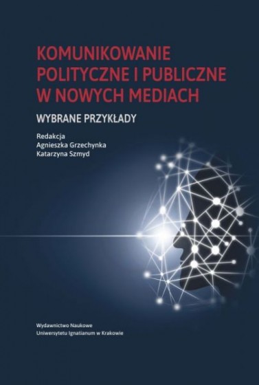 Komunikowanie polityczne i publiczne w nowych mediach Komunikowanie polityczne i publiczne w nowych mediach