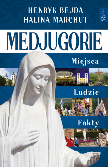 Medjugorie. Miejsca - Ludzie - Fakty