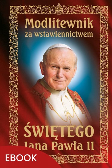 Modlitewnik za wstawiennictwem świętego Jana Pawła II