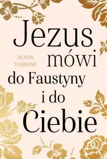Jezus mówi do Faustyny i do Ciebie