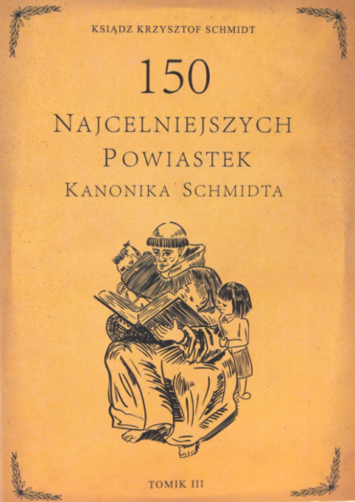 150 najcelniejszych powiastek kanonika Schmidta. Tomik III 150 najcelniejszych powiastek kanonika Schmidta. Tomik III