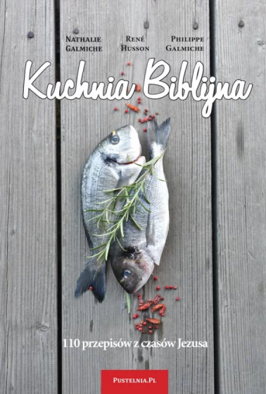 Kuchnia Biblijna 110 przepisów z czasów Jezusa