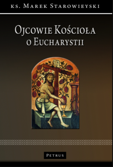 Ojcowie Kościoła o Eucharystii / ks. Marek Starowieyski