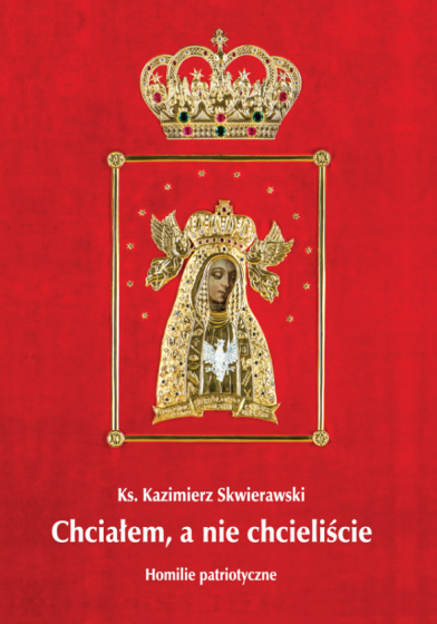 Chciałem, a nie chcieliście Homilie patriotyczne