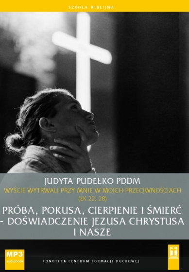 Próba, pokusa, cierpienie i śmierć - doświadczenie Jezusa Chrystusa i nasze Próba, pokusa, cierpienie i śmierć - doświadczenie Jezusa Chrystusa i nasze