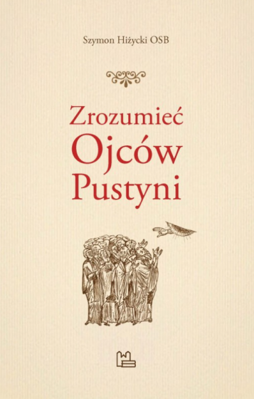Zrozumieć Ojców Pustyni Wprowadzenie do lektury apoftegmatów