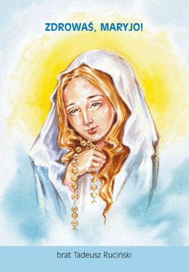 Zdrowaś, Maryjo! / br. Tadeusz Ruciński