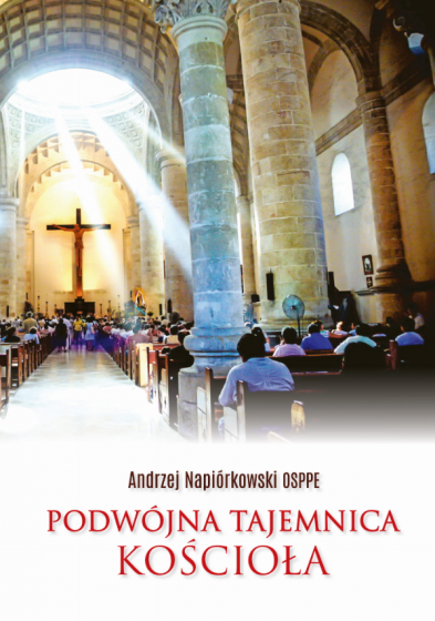 Podwójna tajemnica Kościoła Andrzej Napiórkowski OSPPE