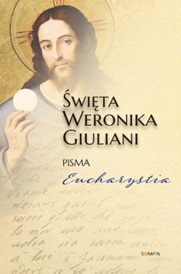 Święta Weronika Giuliani. Pisma. Eucharystia