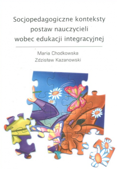 Socjopedagogiczne konteksty postaw nauczycieli wobec edukacji integracyjnej / Outlet