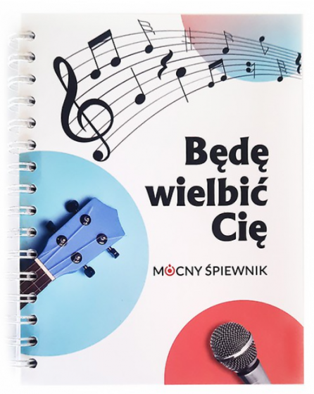 Będę wielbić Cię - Mocny śpiewnik