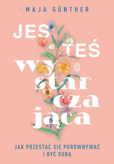 Jesteś wystarczająca Jak przestać się porównywać i być sobą