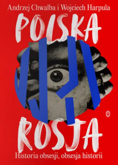 Polska-Rosja Historia obsesji, obsesja historii Polska-Rosja Historia obsesji, obsesja historii