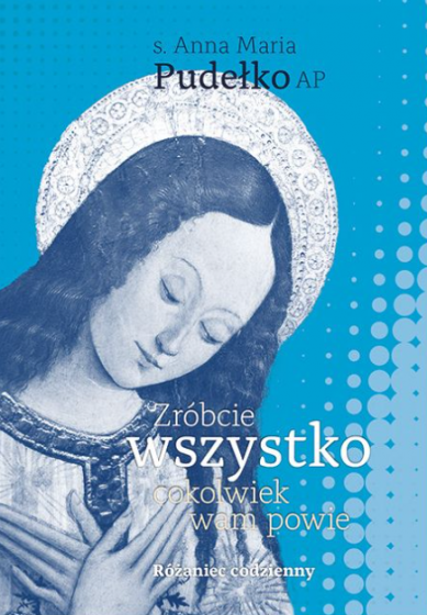 Zróbcie wszystko, cokolwiek wam powie Różaniec codzienny