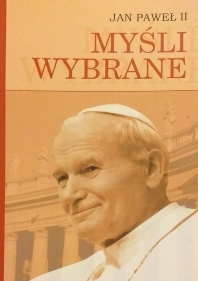 Myśli wybrane Jan Paweł II Myśli wybrane Jan Paweł II