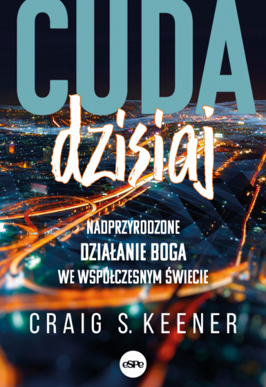 Cuda dzisiaj Nadprzyrodzone działanie Boga we współczesnym świecie