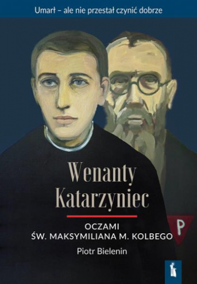 Wenanty Katarzyniec oczami św. Maksymiliana M. Kolbe