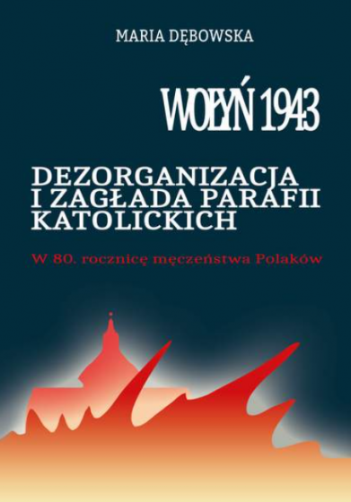 Wołyń 1943 Dezorganizacja i zagłada parafii katolickich