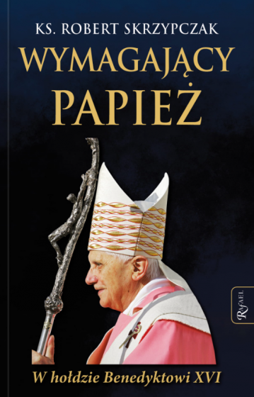 Wymagający papież. W hołdzie Benedyktowi XVI
