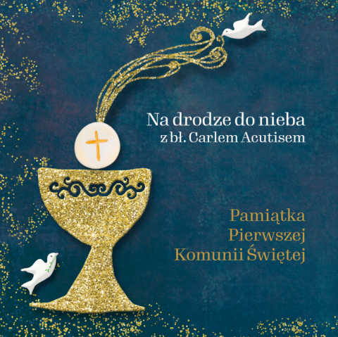 Na drodze do nieba z bł. Carlem Acutisem Pamiątka Pierwszej Komunii świętej