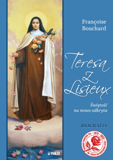 Teresa z Lisieux Świętość na nowo odkryta (1873-1897)