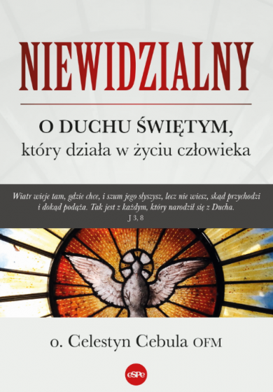 Niewidzialny O Duchu Świętym, który działa w życiu człowieka