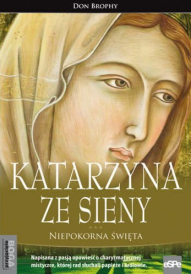 Katarzyna ze Sieny. Niepokorna święta