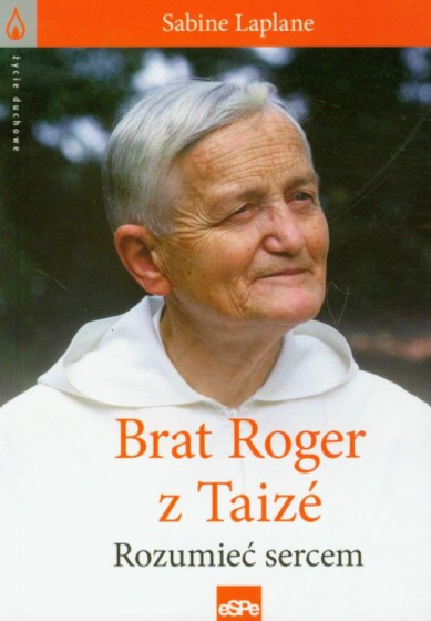 Brat Roger z Taizé Rozumieć sercem