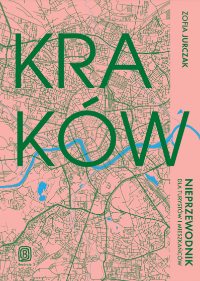 Kraków. Nieprzewodnik dla turystów i mieszkańców
