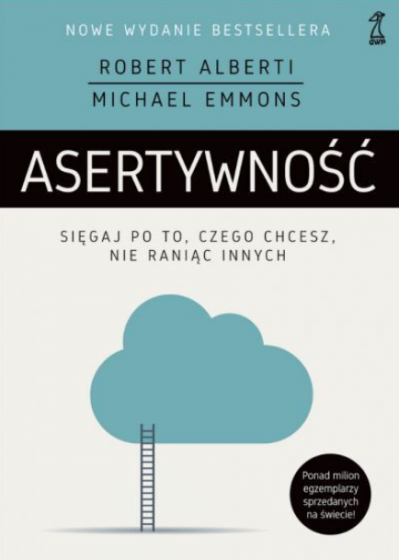 Asertywność Sięgaj po to, czego chcesz, nie raniąc innych