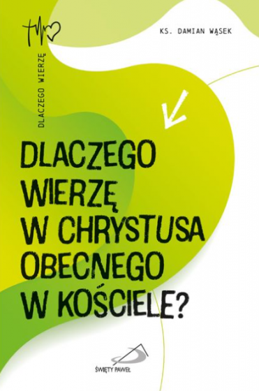 Dlaczego wierzę w Chrystusa obecnego w Kościele? Dlaczego wierzę w Chrystusa obecnego w Kościele?