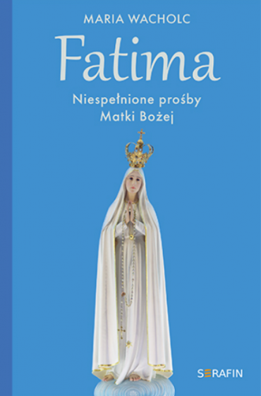 Fatima Niespełnione prośby Matki Bożej