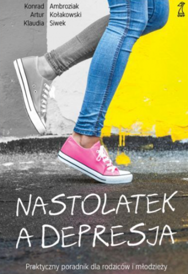 Nastolatek a depresja Praktyczny poradnik dla rodziców i młodzieży