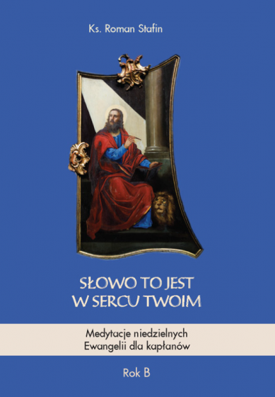 Słowo to jest w sercu twoim. Rok B