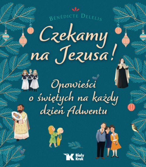 Czekamy na Jezusa! Opowieści o świętych na każdy dzień Adwentu