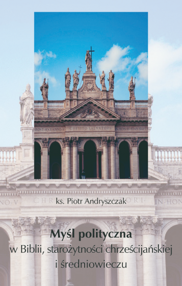 Myśl polityczna w Biblii, starożytności chrześcijańskiej i średniowieczu Myśl polityczna w Biblii, starożytności chrześcijańskiej i średniowieczu