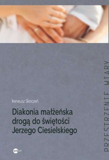 Diakonia małżeńska drogą do świętości Jerzego Ciesielskiego