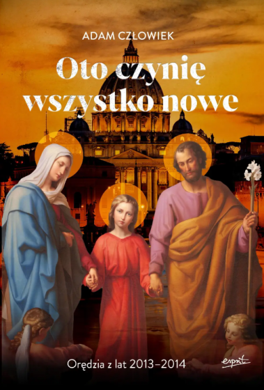 Oto czynię wszystko nowe Orędzia z lat 2013-2014