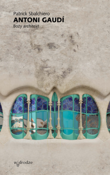 Antoni Gaudí: Boży architekt
