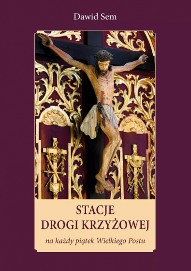 Stacje Drogi Krzyżowej na każdy piątek Wielkiego Postu Stacje Drogi Krzyżowej na każdy piątek Wielkiego Postu