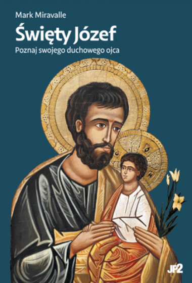 Święty Józef. Poznaj swojego duchowego ojca