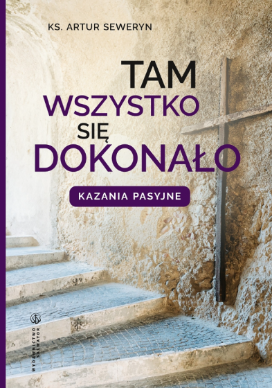 Tam wszystko się dokonało Kazania pasyjne