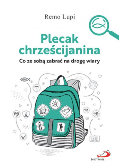 Plecak chrześcijanina. Co ze sobą zabrać na drogę wiary