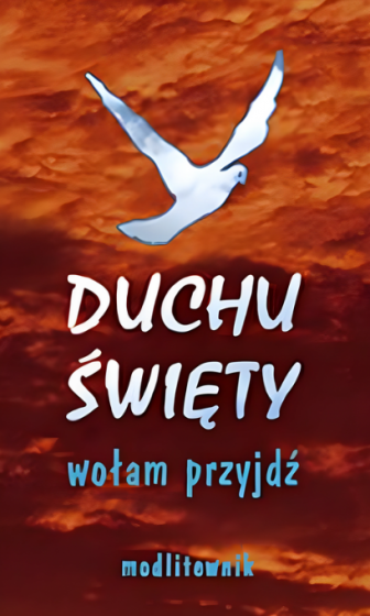 Duchu Święty wołam przyjdź Modlitewnik
