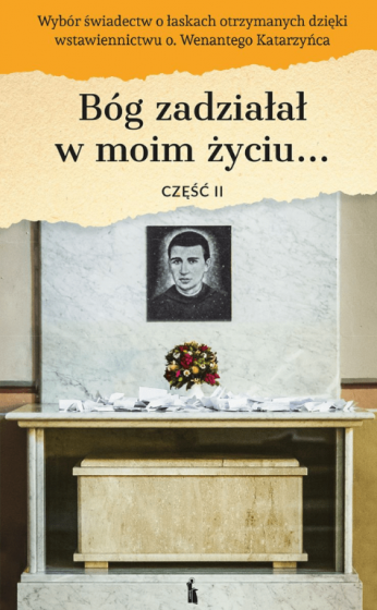 Bóg zadziałał w moim życiu... Dzięki Ojcu Wenantemu. Część II
