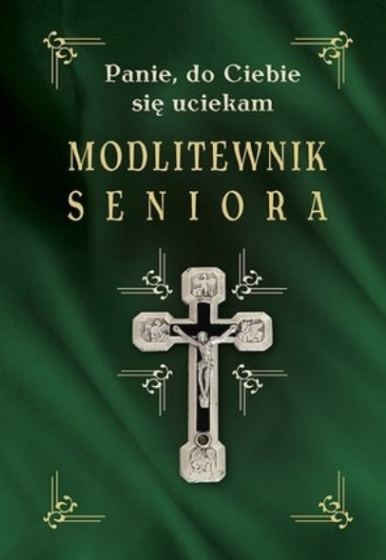 Modlitewnik seniora. Panie, do Ciebie się uciekam