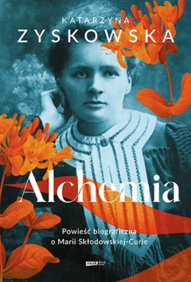 Alchemia Powieść biograficzna o Marii Skłodowskiej-Curie